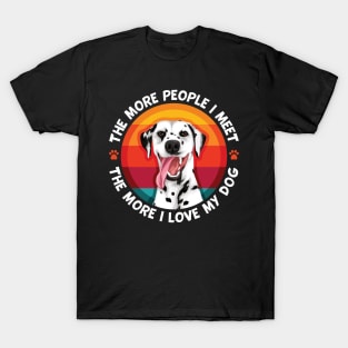 Dalmatian The More People I Meet The More I Love My Dog T-Shirt